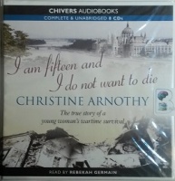 I am Fifteen and I do not want to Die written by Christine Arnothy performed by Rebekah Germain on CD (Unabridged)
